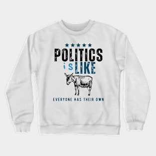 Politics is like an Ass Crewneck Sweatshirt